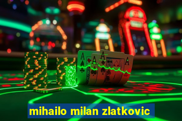 mihailo milan zlatkovic